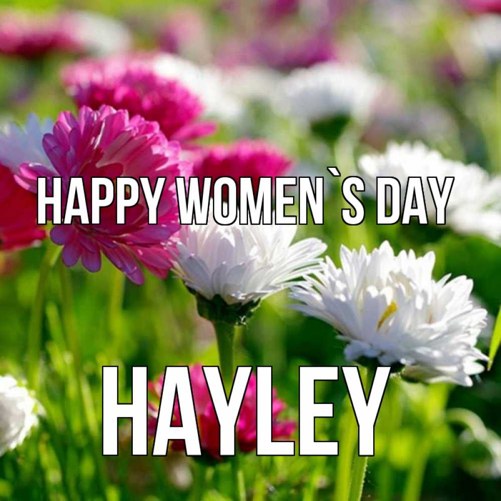 Greetings card с именем, Hayley happy women`s day международный женский день 1 Greetings with text for free download 